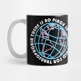 THERE IS NO PLACE IN THIS WORLD FOR TRANSPHOBIA (TRANS RIGHTS) Mug